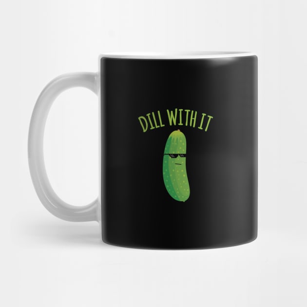 Dill With It Funny Pickle by Flippin' Sweet Gear